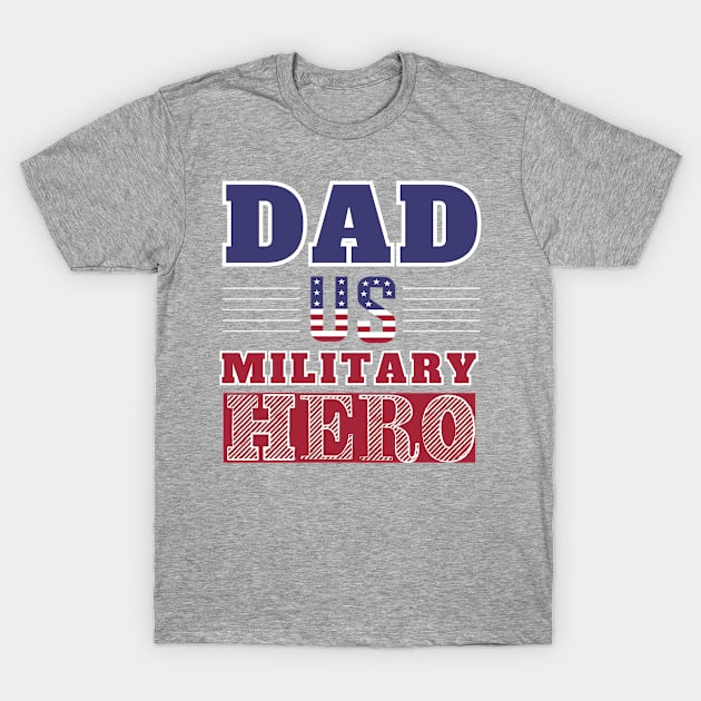 Dad U.S. Military Hero T-Shirt by Southern Borealis